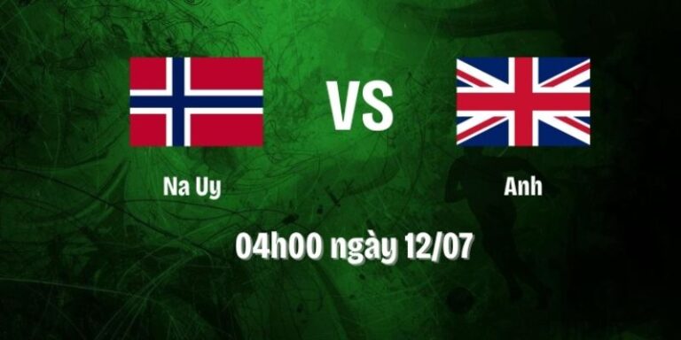 Nhận Định Na Uy Vs Anh Lúc 04H00 Ngày 12/07 - World Cup 2026 14 Nhận Định Na Uy Vs Anh Lúc 04H00 Ngày 12/07 - World Cup 2026