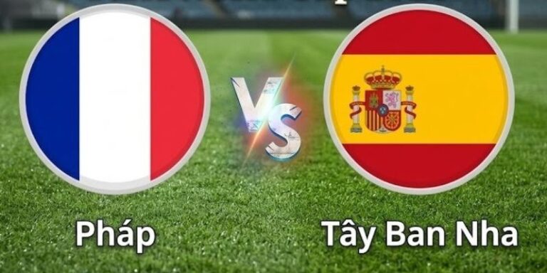 Nhận Định Tây Ban Nha Vs Pháp Lúc 2H00 Ngày 15/07 - World Cup 4 Nhận Định Tây Ban Nha Vs Pháp Lúc 2H00 Ngày 15/07 - World Cup